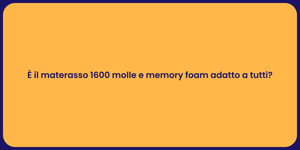 È il materasso 1600 molle e memory foam adatto a tutti?