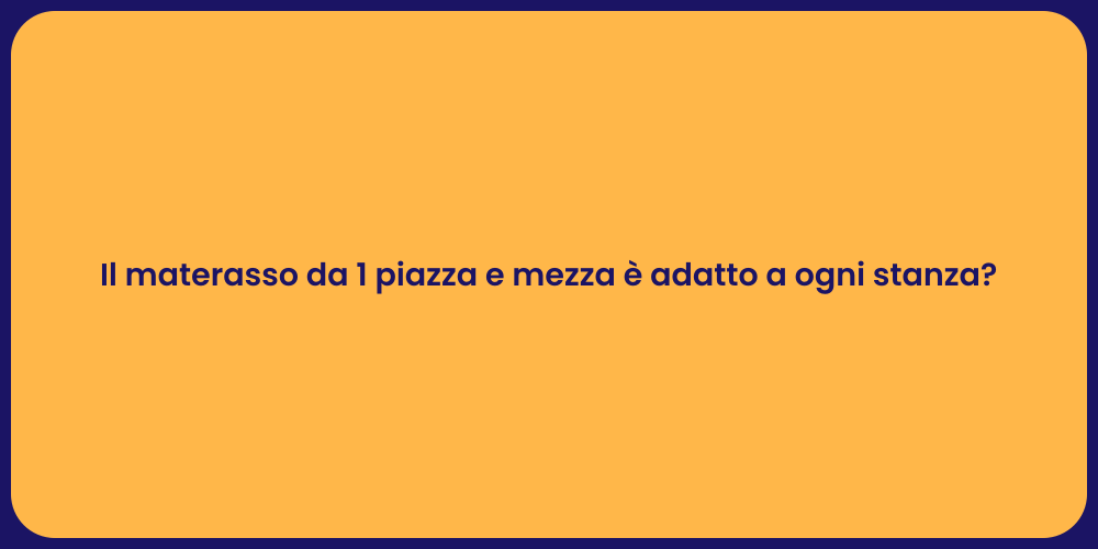 Il materasso da 1 piazza e mezza è adatto a ogni stanza?