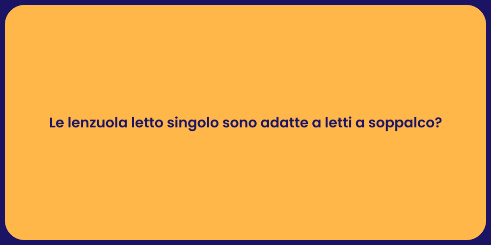 Le lenzuola letto singolo sono adatte a letti a soppalco?