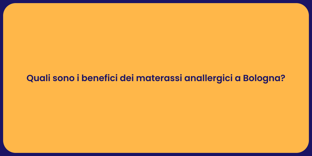 Quali sono i benefici dei materassi anallergici a Bologna?