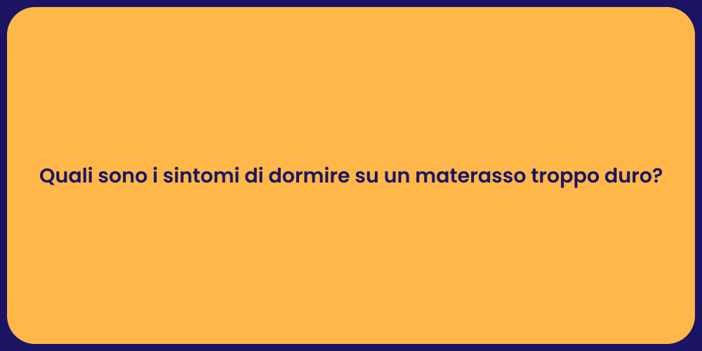 Quali sono i sintomi di dormire su un materasso troppo duro?
