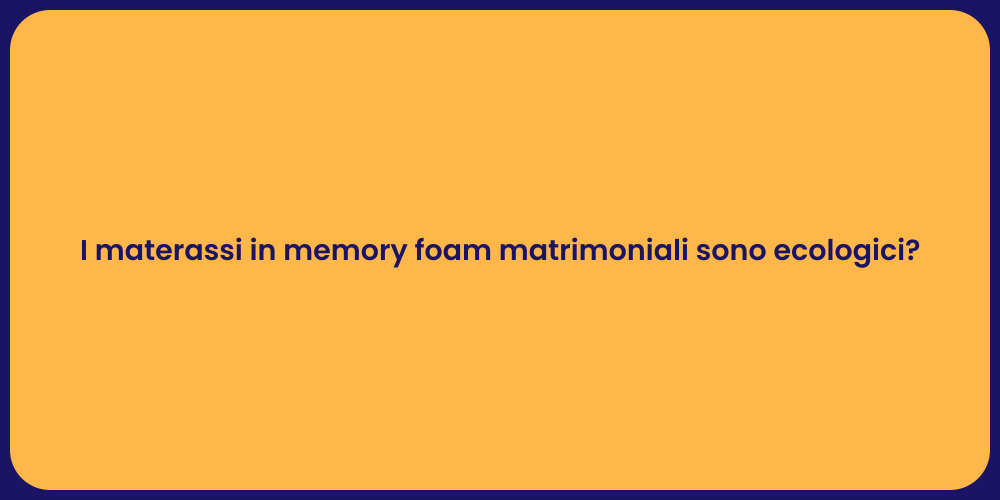 I materassi in memory foam matrimoniali sono ecologici?