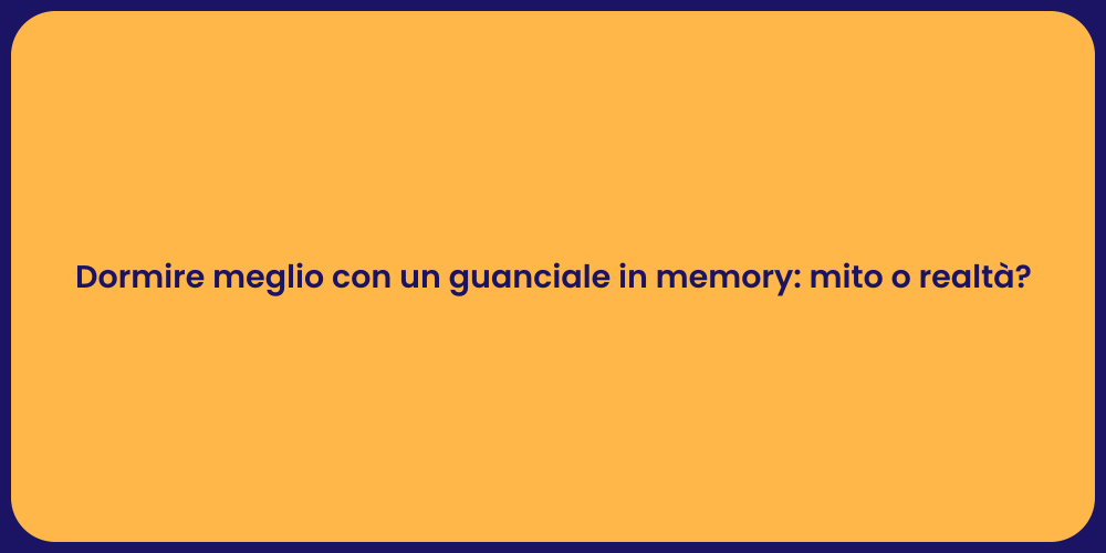 Dormire meglio con un guanciale in memory: mito o realtà?