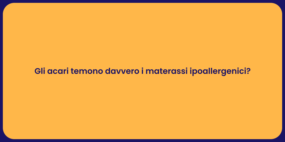 Gli acari temono davvero i materassi ipoallergenici?