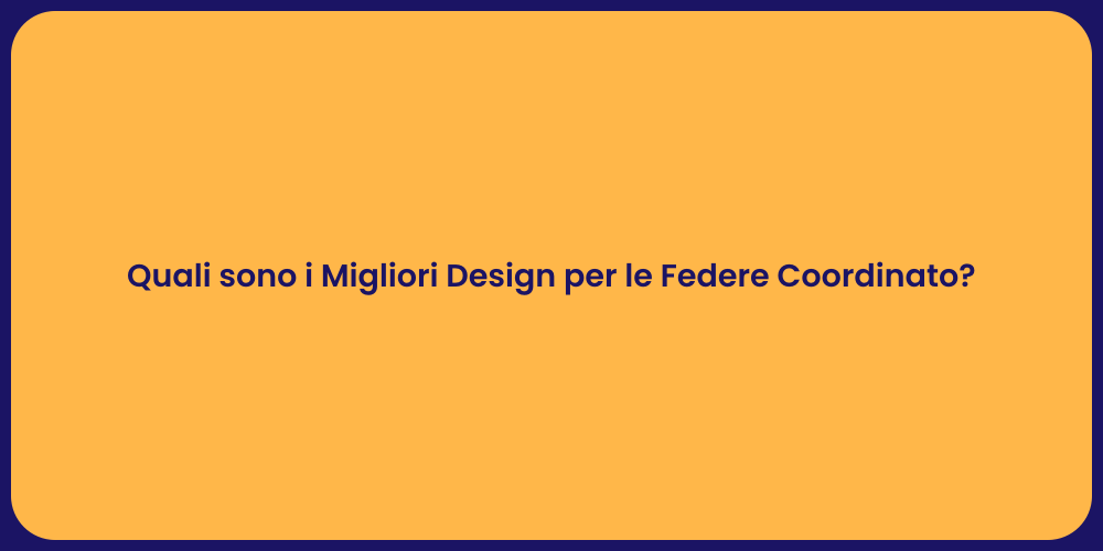 Quali sono i Migliori Design per le Federe Coordinato?