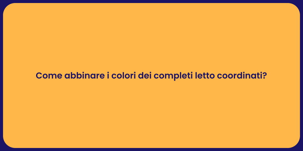 Come abbinare i colori dei completi letto coordinati?