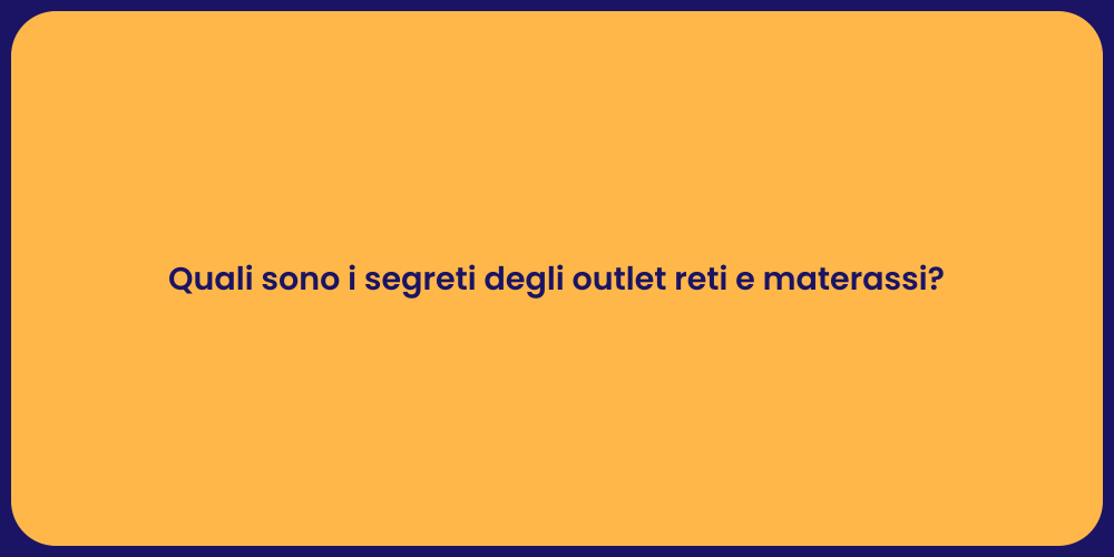 Quali sono i segreti degli outlet reti e materassi?