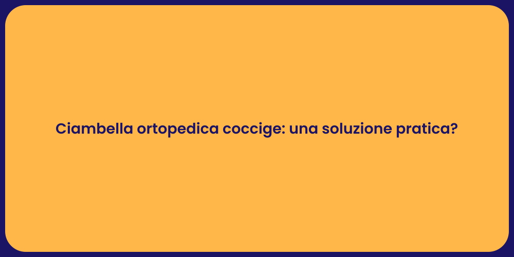 Ciambella ortopedica coccige: una soluzione pratica?