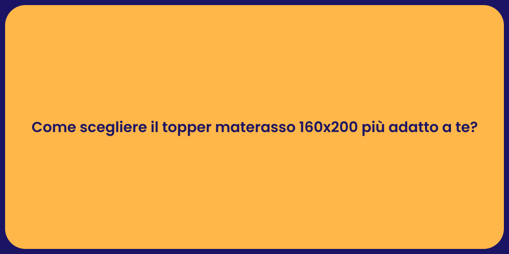 Come scegliere il topper materasso 160x200 più adatto a te?