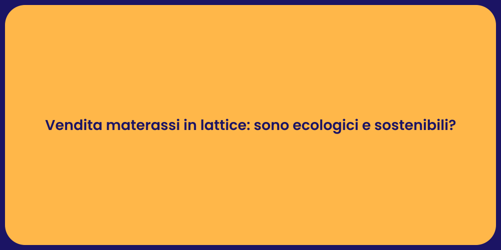 Vendita materassi in lattice: sono ecologici e sostenibili?