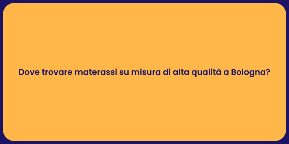 Dove trovare materassi su misura di alta qualità a Bologna?