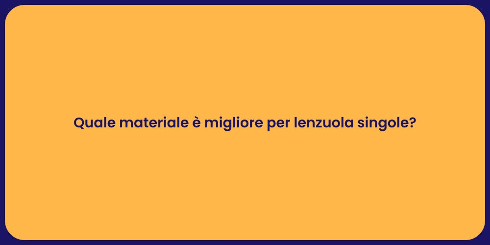 Quale materiale è migliore per lenzuola singole?