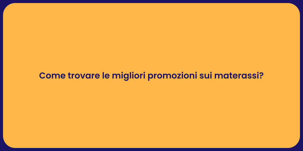 Come trovare le migliori promozioni sui materassi?