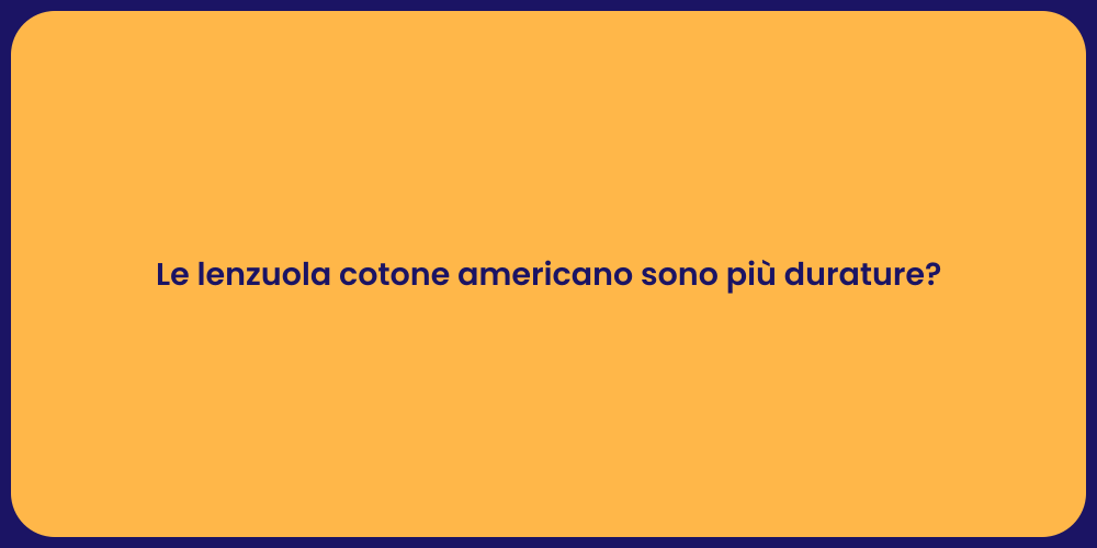 Le lenzuola cotone americano sono più durature?