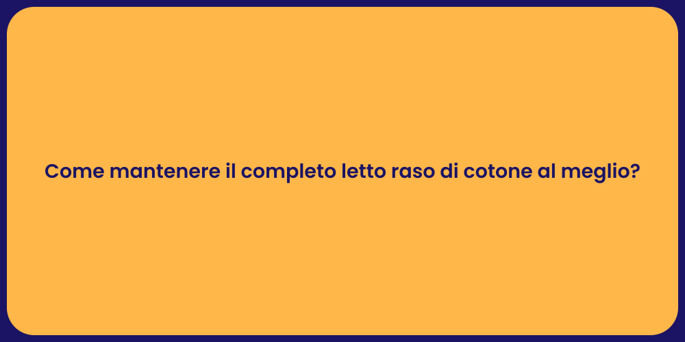 Come mantenere il completo letto raso di cotone al meglio?