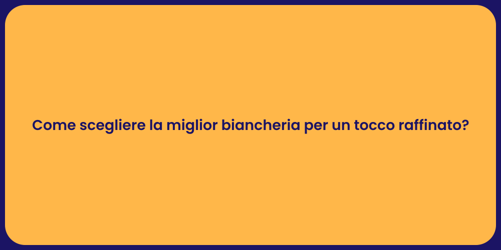 Come scegliere la miglior biancheria per un tocco raffinato?