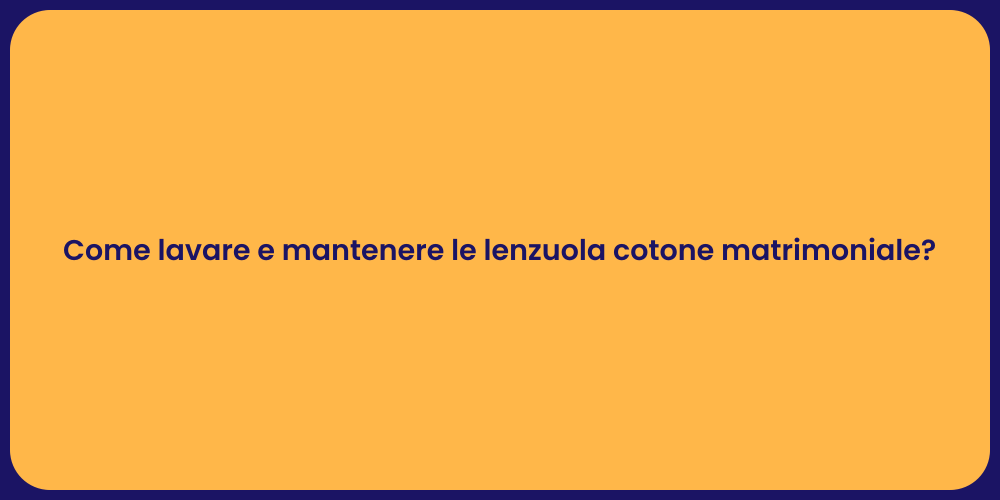 Come lavare e mantenere le lenzuola cotone matrimoniale?