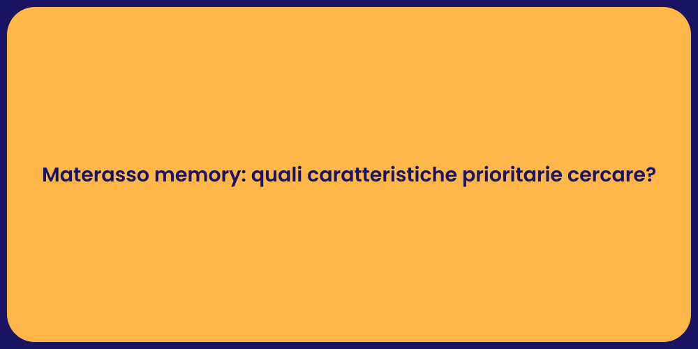 Materasso memory: quali caratteristiche prioritarie cercare?