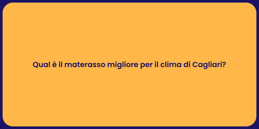 Qual è il materasso migliore per il clima di Cagliari?