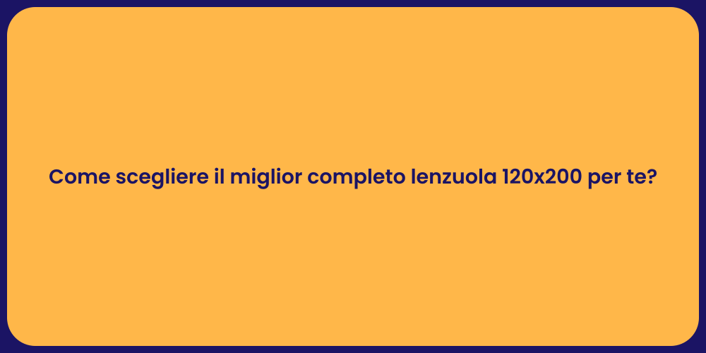 Come scegliere il miglior completo lenzuola 120x200 per te?