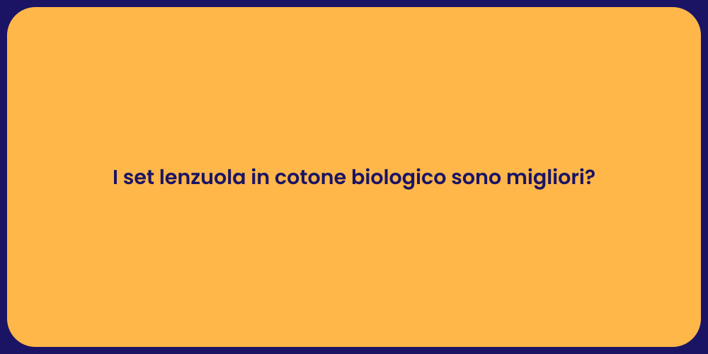 I set lenzuola in cotone biologico sono migliori?