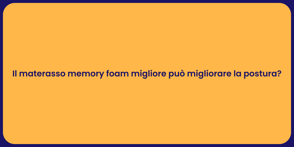 Il materasso memory foam migliore può migliorare la postura?