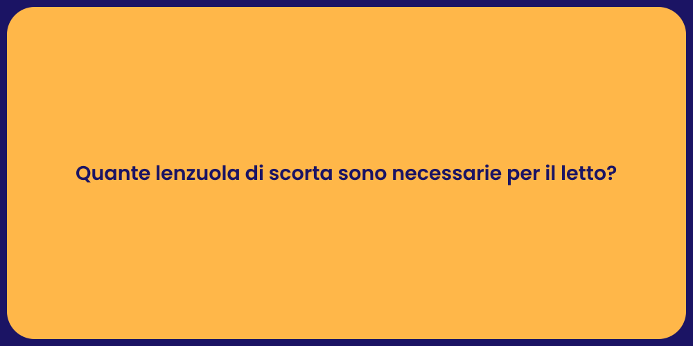 Quante lenzuola di scorta sono necessarie per il letto?