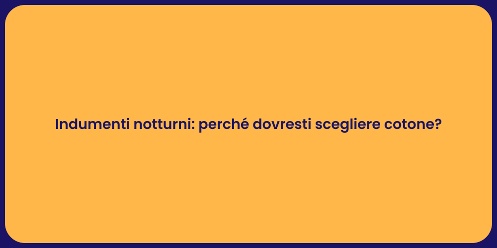 Indumenti notturni: perché dovresti scegliere cotone?