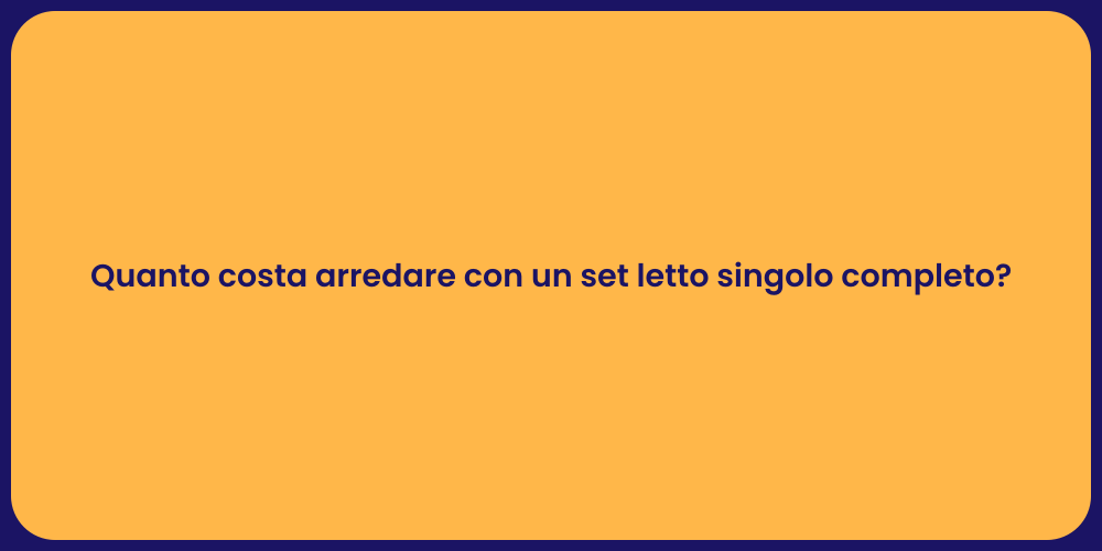 Quanto costa arredare con un set letto singolo completo?