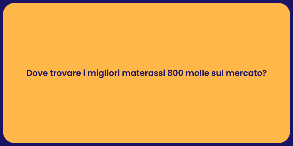 Dove trovare i migliori materassi 800 molle sul mercato?