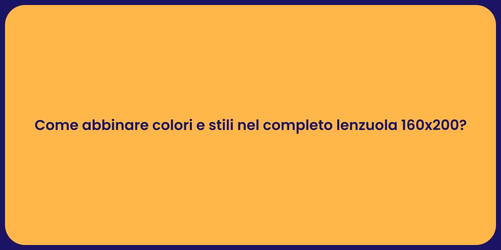 Come abbinare colori e stili nel completo lenzuola 160x200?