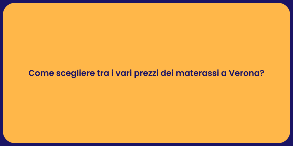 Come scegliere tra i vari prezzi dei materassi a Verona?