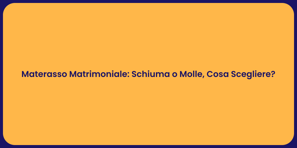 Materasso Matrimoniale: Schiuma o Molle, Cosa Scegliere?