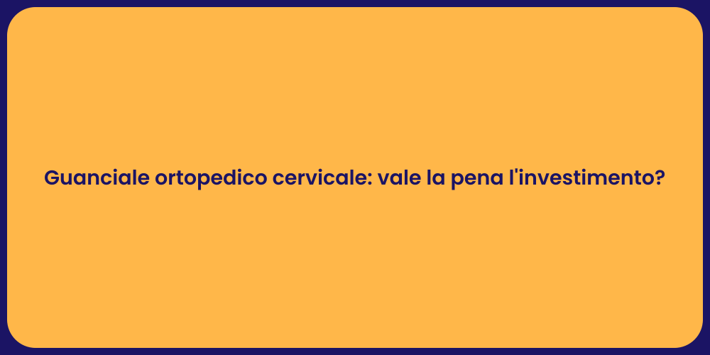 Guanciale ortopedico cervicale: vale la pena l'investimento?