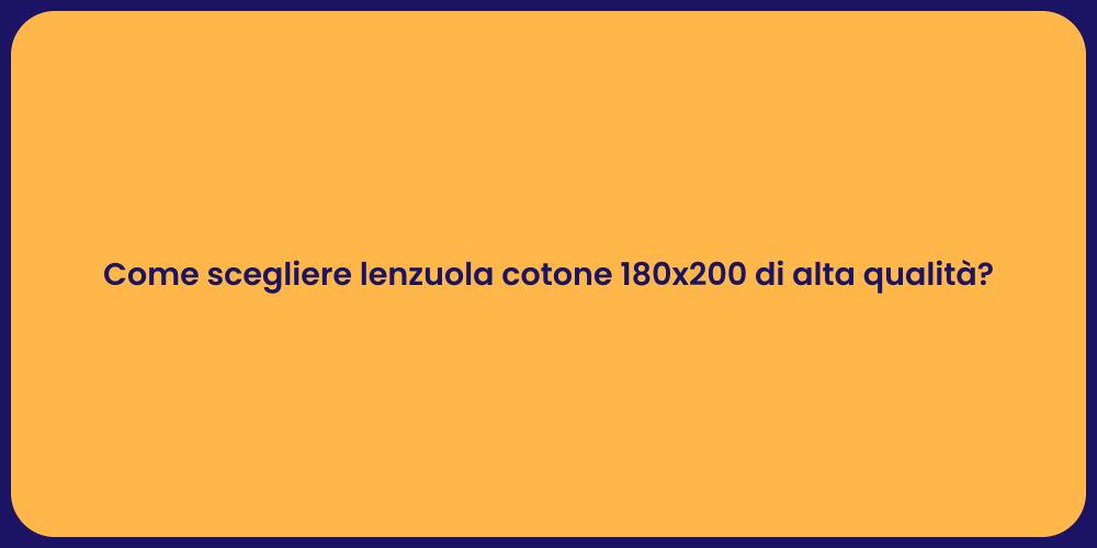 Come scegliere lenzuola cotone 180x200 di alta qualità?