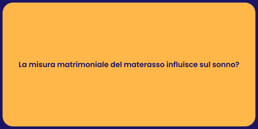La misura matrimoniale del materasso influisce sul sonno?