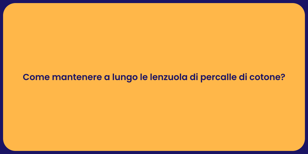 Come mantenere a lungo le lenzuola di percalle di cotone?