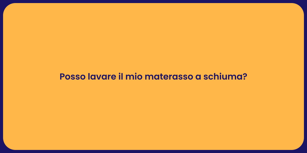 Posso lavare il mio materasso a schiuma?