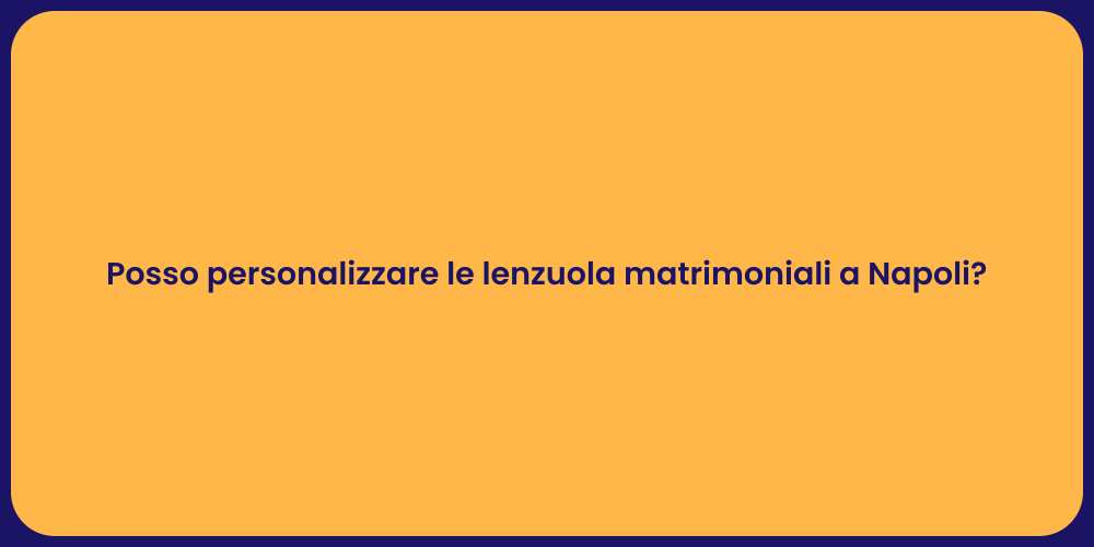Posso personalizzare le lenzuola matrimoniali a Napoli?