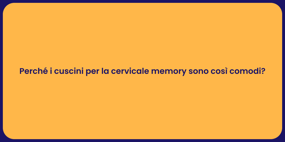 Perché i cuscini per la cervicale memory sono così comodi?