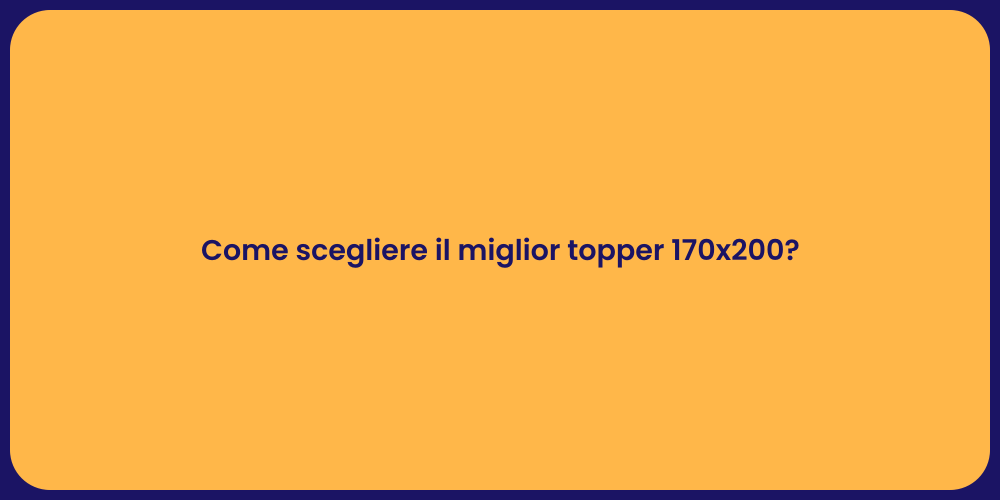 Come scegliere il miglior topper 170x200?
