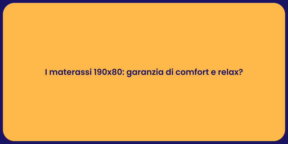 I materassi 190x80: garanzia di comfort e relax?