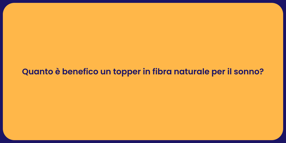 Quanto è benefico un topper in fibra naturale per il sonno?
