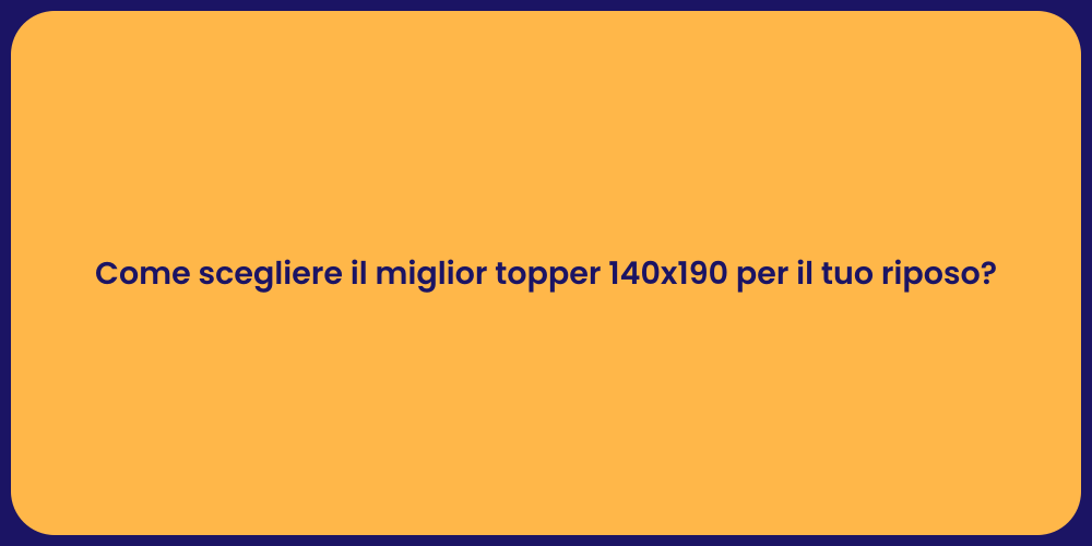 Come scegliere il miglior topper 140x190 per il tuo riposo?
