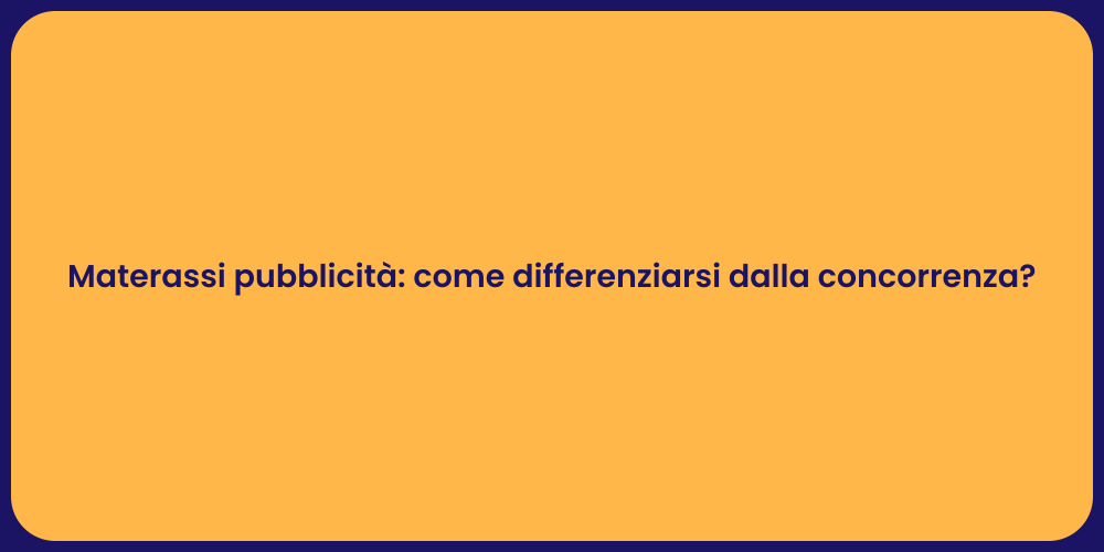 Materassi pubblicità: come differenziarsi dalla concorrenza?