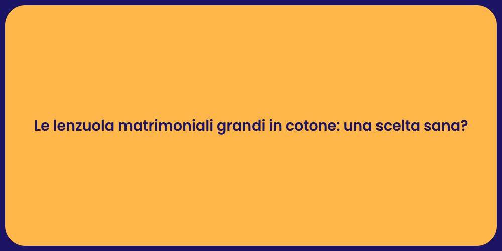 Le lenzuola matrimoniali grandi in cotone: una scelta sana?