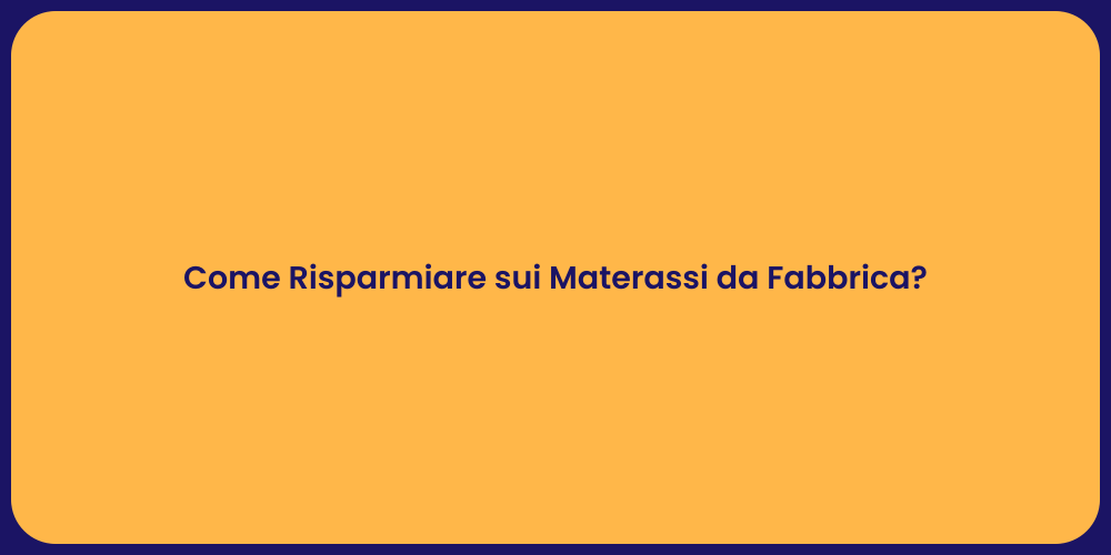 Come Risparmiare sui Materassi da Fabbrica?
