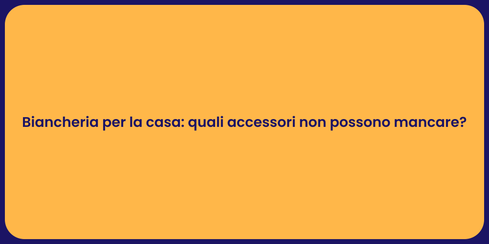 Biancheria per la casa: quali accessori non possono mancare?