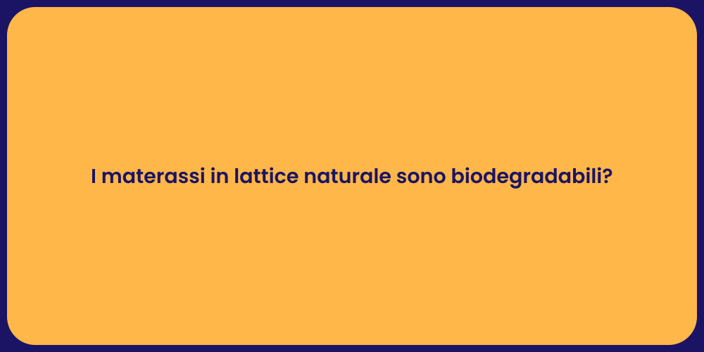 I materassi in lattice naturale sono biodegradabili?