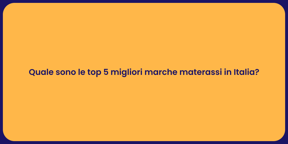 Quale sono le top 5 migliori marche materassi in Italia?